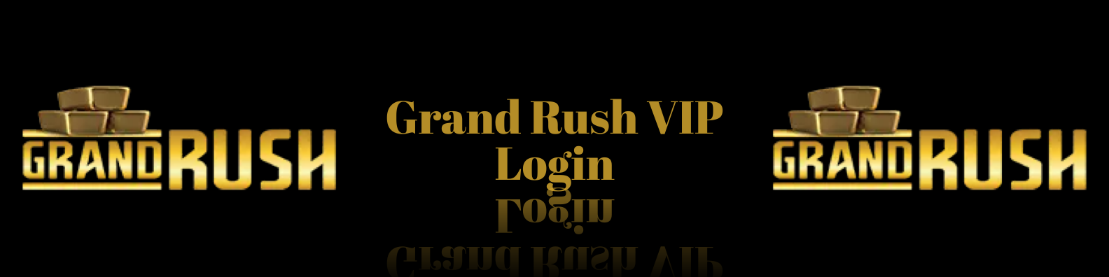 Grand Rush VIP Login